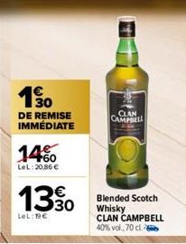 130  DE REMISE IMMÉDIATE  14%  LeL: 20,86 €  €  30  CLAN CAMPBELL  13 S  LeL: 19€  Scotch  Whisky CLAN CAMPBELL 40% vol., 70 cl 