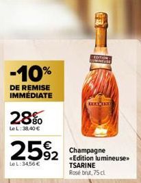 -10%  DE REMISE IMMÉDIATE  28%  LeL: 38,40 €  25%2  LeL:34,56 €  CEDITION-LUMINEUSE  KEEXCIET  Champagne «Edition lumineuse»> TSARINE Rosé brut, 75 cl 