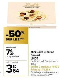 -50%  sur le 2 me  vendu soul  799⁹9  lekg: 40,50 €  le 2 produt  34  creation dessert  mini boite création dessert  lindt  existe en lindt connaisseurs, 180 g. soit les 2 produits: 10,93 € - soit le 