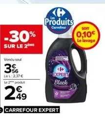 -30%  vendu seul  3  le l:2,37 €  le 2 produt  €  299  carrefour expert  ke produits  carrefour  expert  black  som  0,10€ le lavage 
