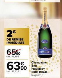 2€  DE REMISE IMMÉDIATE  65%  Le L: 43,90 €  63% 350  LeL:42,60 €  TOMMERY  Champagne  Brut  BRUT ROYAL Magnum 1,5 L 