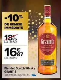 -10%  de remise immédiate  18%  lel: 18,75 €  €  16⁹7  lel: 16.87 €  blended scotch whisky grant's  triple wood, 40% vol, 1 l.  grant's  januar 