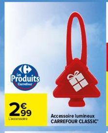 H Produits  Carrefour  2.99  €  L'accessoire  Accessoire lumineux CARREFOUR CLASSIC 