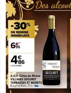 -30%  DE REMISE IMMÉDIATE  695  486  €  La bouteille  A.O.P. Côtes-du-Rhône VILLAGES SEGURET TERRASSES ET MURETS Rouge ou Blanc, 75 d.  TERRASSES  MURETS  SEGURET e 