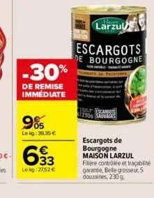 -30%  de remise immédiate  985  lekg: 39,35 €  633  lekg: 27,52 €  larzu  escargots de bourgogne  printemps  escargots  30g sauvages  escargots de  bourgogne maison larzul filière contrôlée et traçabi