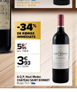 -34%  DE REMISE IMMÉDIATE  5%  Le L: 7,90 €  393  LeL: 5,24€  A.O.P. Haut Medoc CHÂTEAU SAINT BONNET Rouge, 75 cl  SAINT BONNET 