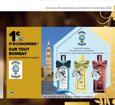 1€  D'ÉCONOMIES™  SUR TOUT  BOMBAY  Selon disponibilités en magasin  BOMBAY  SAPPHIRE  Du mardi 29 novembre au dimanche 11 décembre 2022 65  *voir modalités sur les produits présents en magasin  SAPPH