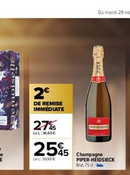 2€  DE REMISE IMMÉDIATE  275  Le L: 36,60 €  2595 545 Champagne  Le L: 33.93 €  PIPER  PPER-HEIDSITO  PIPER-HEIDSIECK Brut, 75 d. 