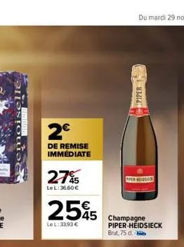 2€  de remise immédiate  275  le l: 36,60 €  2595 545 champagne  le l: 33.93 €  piper  pper-heidsito  piper-heidsieck brut, 75 d. 