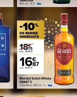 -10%  DE REMISE IMMÉDIATE  18%  LeL: 18,75 €  €  16⁹7  LeL: 16.87 €  Blended Scotch Whisky GRANT'S  Triple Wood, 40% vol, 1 L.  Grant's  JANUAR 