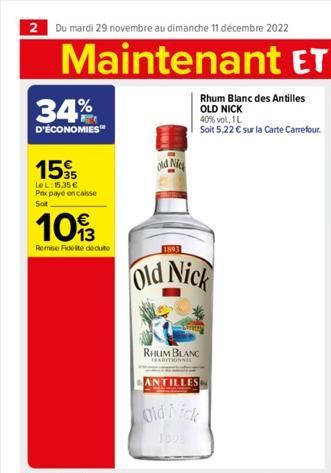 34%  D'ÉCONOMIES™  159  Le L: 15,35 € Prix payé en caisse Soit  €  1093  Remise Fidité dédute  old Nick  1893  Old Nick  RHUM BLANC  TRADITIONNE  ANTILLES  Old i ick  1995 