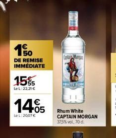 150  DE REMISE IMMÉDIATE  15%  Le L:22,21 €  14.05  €  Le L:2007€  Rhum White CAPTAIN MORGAN 37,5% vol. 70 d.  