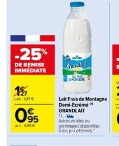 -25%  de remise immédiate  197  lel: 127 €  095  €  lel: 0,95€  grandigi  safras montagne  lait frais de montagne demi-ecrémé grandlait  1l autres variétés ou grammages disponibles à des prix différen