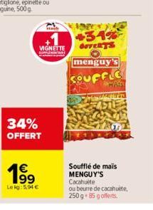 34% OFFERT  Lekg:5,94 €  19⁹  €  Staub  VIGNETTE  +34% OFFERTS  menguy's  SOUFFLE  Soufflé de maïs MENGUY'S  Cacahuète  ou beurre de cacahuete, 250 g 85 gofferts. 