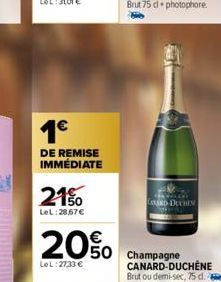 1€  DE REMISE IMMÉDIATE  21%  LeL:28,67 €  20%  LeL: 27,33 €  LANARD DUCHES  Champagne  CANARD-DUCHENE  Brut ou demi-sec, 75 d. 