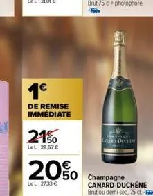 1€  de remise immédiate  21%  lel:28,67 €  20%  lel: 27,33 €  lanard duches  champagne  canard-duchene  brut ou demi-sec, 75 d. 