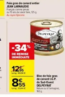 -34%  de remise immédiate  12%  le kg:80,94 €  foie gras de canard entier jean larnaudie français comme jamais ou 70 ans de savoir faire, 125 g au rayon epicerie  855  €  le kg: 53,44 €  gritos  delpe
