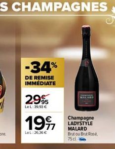 -34%  DE REMISE IMMÉDIATE  299  Le L: 39,90 €  1997  LeL:26.36 €  Champagne LADYSTYLE MALARD Brutou Brut Rosé, 75 cl 