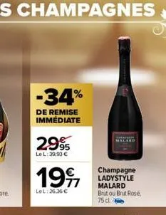 -34%  de remise immédiate  299  le l: 39,90 €  1997  lel:26.36 €  champagne ladystyle malard brutou brut rosé, 75 cl 