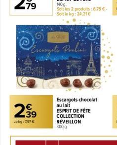 239  Lokg: 297€  Escargots Praline  140g. Soit les 2 produits: 6,78 €-Soit le kg: 24,21 €  Escargots chocolat au lait ESPRIT DE FÊTE COLLECTION RÉVEILLON 300 g 