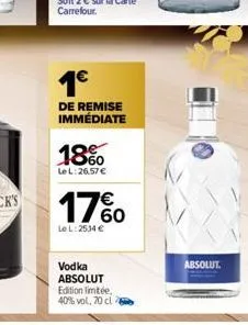 1€  de remise immédiate  18%  le l:26,57 €  17%  le l: 2534 €  vodka absolut  edition limitée,  40% vol, 70 cl  absolut 