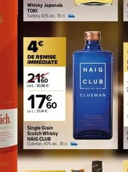 whisky japonais toki  suntory 43% vol, 70 cl  4€  de remise immédiate  21%  lel: 30,86 €  17%  le l: 25,4 €  single grain scotch whisky haig club clubman, 40% vol., 70 cl  haig  club  wanit  clubman 