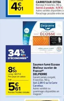 34%  d'économies  8%  lokg: 6071€ pax payé en casse sot  s  delpierre  écosse  51  delpierre garanti jamais congelé, 4 tranches, 140 g. soit 2,89 € sur la carte carrefour. autres variétés ou remise de