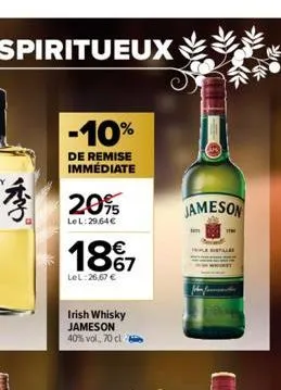 -10%  de remise immédiate  20%  lel:29,64€  1897  67  lel:26,67 €  irish whisky jameson 40% vol. 70 cl  jameson  al  th 