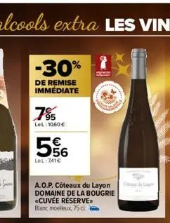 -30%  de remise immédiate  7%  lel: 10.60 €  556  €  lel:741€  a.o.p. côteaux du layon domaine de la bougrie  <cuvée réserve blanc moelleux, 75 cl 