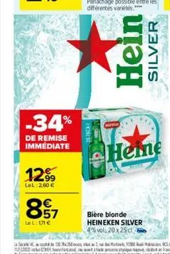 -34%  de remise immédiate  1299  lel: 2,60 €  €  8.57  le l: 171 €  10000  wo ot  hein  silver  heine  bière blonde heineken silver 4% vola 20 x 25 cl 