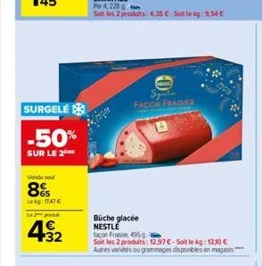 surgelé  -50%  sur le 2 me  vendu sout  85  lekg: 1747€  le 2 produ  432  büche glacée nestlé  0  span façon fraisier  façon frasier 495 g  soit les 2 produits: 12,97 €-soit le kg: 13,10 € autres vari