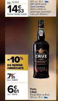 -10%  DE REMISE IMMÉDIATE  7%  LeL:9.80€  661  LeL:881€  PORTO  CRUZ  Porto CRUZ Rouge, Blanc ou Rosé, 18% vol, 75 d 