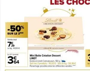 -50%  sur le 2  vendu sou  7%9  lokg: 4050€  le 2 produ  3%4  creation dessert  mini boite création dessert lindt  existe en lindt connaisseurs, 180 g  soit les 2 produits: 10.93 c-soit le kg 30.36€ p