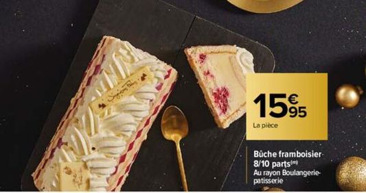 15%  La pièce  Büche framboisier 8/10 parts) Au rayon Boulangerie-patisserie 