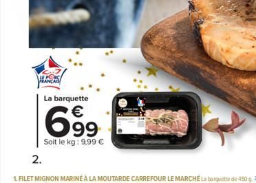 La barquette  699  Soit le kg: 9,99 €  