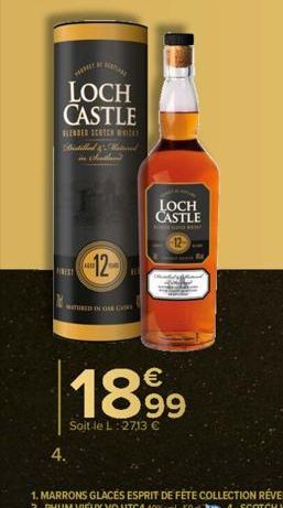 LOCH CASTLE  BLENDER SCOTCH WHO Distilled & Mais  FINEST  4.  12  MATURED IN ONE C  LOCH CASTLE  1899  Soit le L:27,13 € 