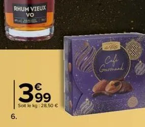 6.  399  soit le kg: 28,50 €  lingy  de fite  cafi gourmand 