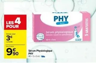 les 4  pour  vendu se  3€  la boto  les 4 pour  90  sérum physiologique  phy  40.5x5ml  phy  bebe  serum physiologique solution  40-55m  geber  5 gratuites 