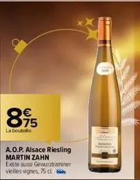 895  €  la boute  a.o.p. alsace riesling martin zahn  existe aussi gewurztraminer vieilles vignes, 75 cl. 