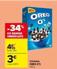 45  le kg: 13 €  -34%  de remise immédiate  3€  lokg:8.57 €  omo  new  oreo o's  céréales oreo o's 350 g  