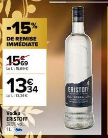 -15%  DE REMISE IMMÉDIATE  15%  LeL: 15,69 €  1394  Le L:13.34€  Vodka ERISTOFF 37,5% vol 1L  ERISTOFF 