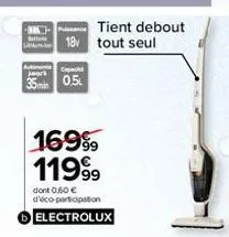 tient debout  18v tout seul  cepe  35min 0.5  169% 11999  dont 0,60 € d'éco-participation electrolux 