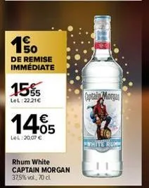 150  de remise immédiate  15%  lel:22.21€  14.05  €  lel: 20,07 €  rhum white captain morgan 37,5% vol. 70 cl.  captain morga  "white rum 