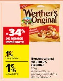 -34%  DE REMISE IMMÉDIATE  1%  Lekg:9,94 €  €  195  Le kg: 6,57 €  Werther's Original  Bonbons caramel WERTHER'S ORIGINAL  175 g Autres variétés ou gammages disponibles à des prix différents. 