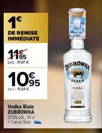 1€  DE REMISE IMMÉDIATE  1195  LeL: 1.07 €  1095  Le L: 15,64 €  Vodka Biala ZUBROWKA 37,5% vol., 70 cl +1 verre Shot  SHOT OFFERT  TUBROWKA  BIALA 