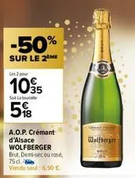 -50%  sur le 2 me  les 2 pour  1095  sot labo  5  a.o.p. crémant d'alsace wolfberger brut, demi-sec ou rosé,  75 cl. vendu seul: 6,90 €  wolfberger 