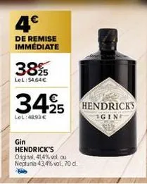 4€  de remise immédiate  3895  lel:54,64€  34,95  €  lel:48.93€  gin  hendrick's  original, 41,4% vol. ou  neptunia 43,4% vol, 70 d.  hendrick's  gin 