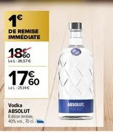 1€  de remise immédiate  18%  le l:26.57 €  17%  lel: 2534€  vodka absolut  edition limitée, 40% vol, 70 cl  absolut 