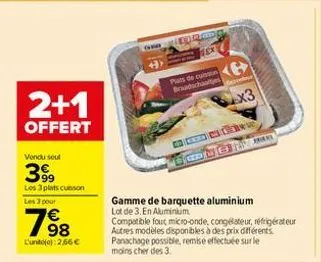 2+1  offert  vendu seul  399  les 3 plats cuisson  les 3 pour  798  cunto(): 2.66 €  plats de cuisson braadschaaltjes  broa  gamme de barquette aluminium lot de 3. en aluminium.  compatible fout micro