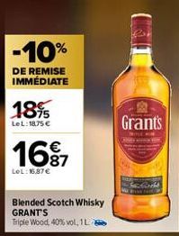 -10%  DE REMISE IMMÉDIATE  1895  LeL: 1875 €  16⁹7  LOL: 16,87 €  Blended Scotch Whisky GRANT'S Triple Wood, 40% vol, 1 L  Rah  Grants 